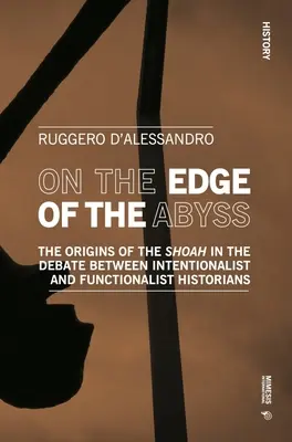 Na okraji priepasti: Pôvod šoa v diskusii medzi intencionalistickými a funkcionalistickými historikmi - On the Edge of the Abyss: The Origins of the Shoah in the Debate Between Intentionalist and Functionalist Historians
