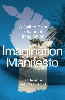 Manifest predstavivosti: Výzva k zakladaniu oáz predstavivosti - Imagination Manifesto: A Call to Plant Oases of Imagination