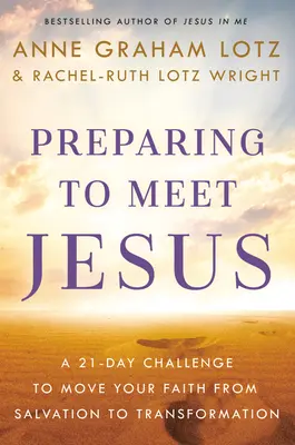 Príprava na stretnutie s Ježišom: 21-dňová výzva na prechod od spásy k premene - Preparing to Meet Jesus: A 21-Day Challenge to Move from Salvation to Transformation