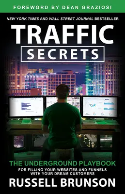 Tajomstvá návštevnosti: Podzemná príručka pre naplnenie vašich webových stránok a lievikov zákazníkmi vašich snov - Traffic Secrets: The Underground Playbook for Filling Your Websites and Funnels with Your Dream Customers