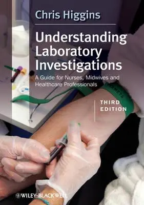 Pochopenie laboratórnych vyšetrovaní: Príručka pre zdravotné sestry, pôrodné asistentky a zdravotníckych pracovníkov - Understanding Laboratory Investigations: A Guide for Nurses, Midwives and Health Professionals