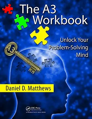 Pracovný zošit A3: Odomknite svoju myseľ pri riešení problémov [s CDROM] - The A3 Workbook: Unlock Your Problem-Solving Mind [With CDROM]