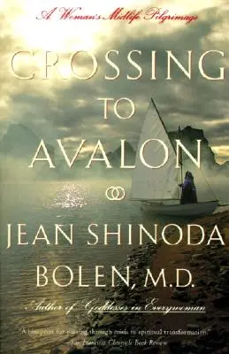 Prechod na Avalon: Hľadanie posvätnej ženskosti v strednom veku - Crossing to Avalon: A Woman's Midlife Quest for the Sacred Feminine