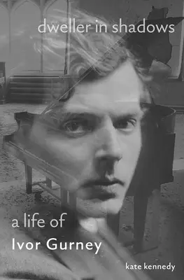 Obyvateľ v tieňoch: Život Ivora Gurneyho - Dweller in Shadows: A Life of Ivor Gurney