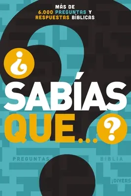 Sabas Que...?: Bblicas: Ms de 6,000 Preguntas Y Respuestas - Sabas Que...?: Ms de 6,000 Preguntas Y Respuestas Bblicas