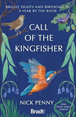 Volanie kráľovského rybára: Vtáčí spev v roku pri rieke - Call of the Kingfisher: Bright Sights and Birdsong in a Year by the River