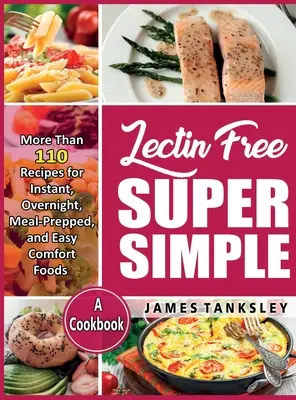 Super jednoduché bez lecitínov: Viac ako 110 receptov na instantné jedlá, jedlá na jednu noc, hotové jedlá a jednoduché pohodlné jedlá: A Cookbook: A Cookbook: A Cookbook: A Cookbook: A Cookbook: A Cookbook. - Lectin Free Super Simple: More Than 110 Recipes For Instant, Overnight, Meal-Prepped, And Easy Comfort Foods: A Cookbook.