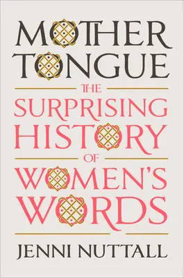 Materinský jazyk: Prekvapivé dejiny ženských slov (kniha) - Mother Tongue: The Surprising History of Women's Words