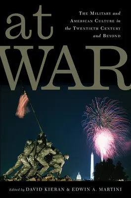 Vo vojne: Armáda a americká kultúra v dvadsiatom storočí a neskôr - At War: The Military and American Culture in the Twentieth Century and Beyond