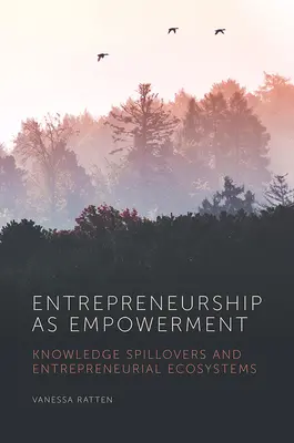 Podnikanie ako posilnenie postavenia: Rozširovanie znalostí a podnikateľské ekosystémy - Entrepreneurship as Empowerment: Knowledge Spillovers and Entrepreneurial Ecosystems