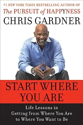 Začnite tam, kde ste: Životné lekcie, ako sa dostať z miesta, kde ste, tam, kde chcete byť - Start Where You Are: Life Lessons in Getting from Where You Are to Where You Want to Be