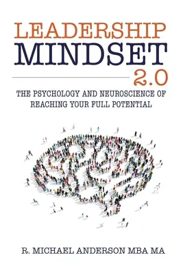 Vedúce myslenie 2.0: Psychológia a neuroveda o tom, ako dosiahnuť svoj plný potenciál - Leadership Mindset 2.0: The Psychology and Neuroscience of Reaching your Full Potential