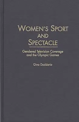 Ženský šport a podívaná: rodovo podmienené televízne spravodajstvo a olympijské hry - Women's Sport and Spectacle: Gendered Television Coverage and the Olympic Games