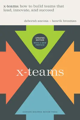 Tímy X, revidované a aktualizované: Ako budovať tímy, ktoré vedú, inovujú a sú úspešné - X-Teams, Revised and Updated: How to Build Teams That Lead, Innovate, and Succeed