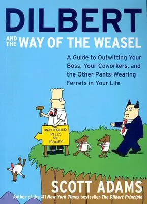 Dilbert a cesta lasičky: Dilbert: spôsob, ako prekabátiť svojho šéfa, spolupracovníkov a ostatné fretky v nohaviciach vo vašom živote - Dilbert and the Way of the Weasel: A Guide to Outwitting Your Boss, Your Coworkers, and the Other Pants-Wearing Ferrets in Your Life