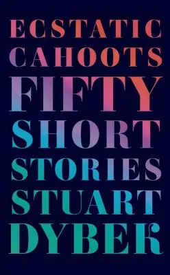 Ecstatic Cahoots (Extatické spolužitie): Päťdesiat poviedok - Ecstatic Cahoots: Fifty Short Stories