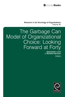 Model odpadkového koša organizačnej voľby: Pohľad do budúcnosti v štyridsiatke - Garbage Can Model of Organizational Choice: Looking Forward at Forty