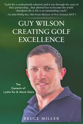 Guy Wilson Creating Golf Excellence: Genesis of Lydia Ko & More Stars - Guy Wilson Creating Golf Excellence: The Genesis of Lydia Ko & More Stars