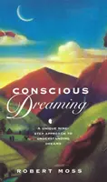 Vedomé sny - jedinečný deväťkrokový prístup k pochopeniu snov - Conscious Dreaming - A Unique Nine-Step Approach to Understanding Dreams