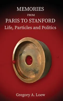 Spomienky z Paríža na Stanford: Život, častice a politika - Memories from Paris to Stanford: Life, Particles and Politics