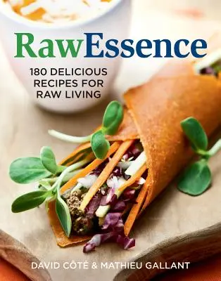 Rawessence (Surovosť): 180 lahodných receptov pre surový život - Rawessence: 180 Delicious Recipes for Raw Living