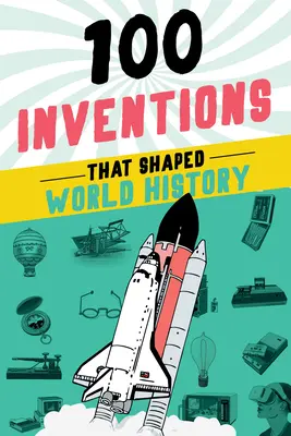100 vynálezov, ktoré formovali svetové dejiny - 100 Inventions That Shaped World History
