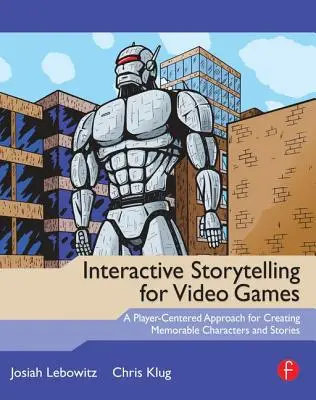 Interaktívne rozprávanie príbehov pre videohry: Prístup k tvorbe zapamätateľných postáv a príbehov zameraný na hráča - Interactive Storytelling for Video Games: A Player-Centered Approach to Creating Memorable Characters and Stories