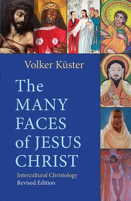 Mnoho tvárí Ježiša Krista: medzikultúrna kristológia - revidované vydanie - The Many Faces of Jesus Christ: Intercultural Christology - Revised Edition