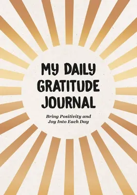 Môj denník vďačnosti: Prineste si do každého dňa pozitívnu náladu a radosť - My Daily Gratitude Journal: Bring Positivity and Joy Into Each Day