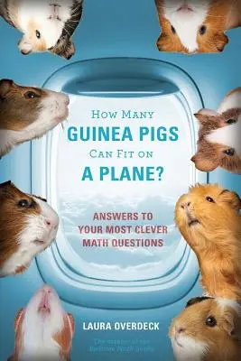 Koľko morčiat sa zmestí do lietadla? Odpovede na vaše najchytrejšie matematické otázky - How Many Guinea Pigs Can Fit on a Plane?: Answers to Your Most Clever Math Questions