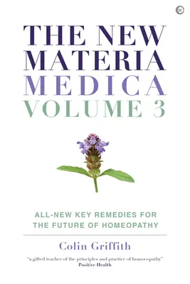 Nová Materia Medica: III. diel: Úplne nové kľúčové lieky pre budúcnosť homeopatie - The New Materia Medica: Volume III: All-New Key Remedies for the Future of Homoeopathy