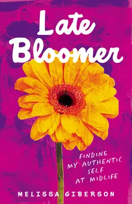Neskorý rozkvet: Vydanie knihy: Nájsť svoje autentické ja v strednom veku - Late Bloomer: Finding My Authentic Self at Midlife