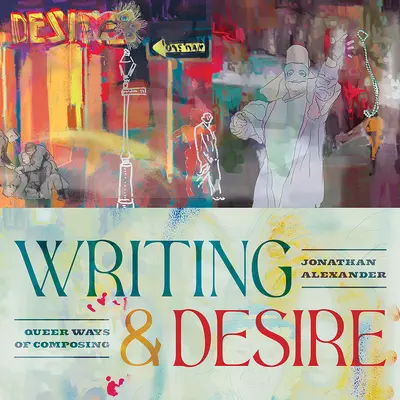 Písanie a túžba: Queer Ways of Composing - Writing and Desire: Queer Ways of Composing