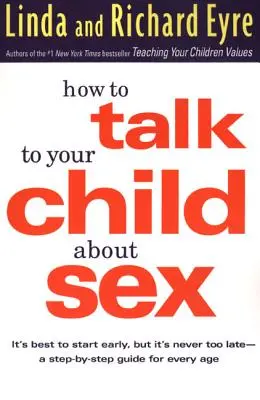 Ako hovoriť s dieťaťom o sexe: Najlepšie je začať skoro, ale nikdy nie je neskoro -- sprievodca krok za krokom pre každý vek - How to Talk to Your Child about Sex: It's Best to Start Early, But It's Never Too Late -- A Step-By-Step Guide for Every Age