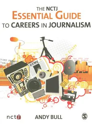 Základný sprievodca NCTJ pre kariéru v žurnalistike - The NCTJ Essential Guide to Careers in Journalism