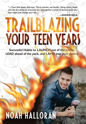 Trailblazing Your Teen Years: Úspešné návyky, ktoré vám pomôžu vymaniť sa z noriem, predbehnúť skupinu a ísť v ústrety svojmu osudu - Trailblazing Your Teen Years: Successful Habits to LAUNCH out of the norms, LEAD ahead of the pack, and LAND into your destiny