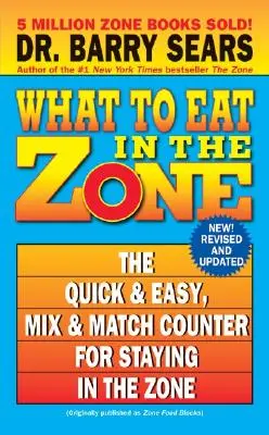 Čo jesť v zóne: Rýchly a jednoduchý, kombinovateľný a prispôsobiteľný počítadlo na udržanie sa v zóne - What to Eat in the Zone: The Quick & Easy, Mix & Match Counter for Staying in the Zone