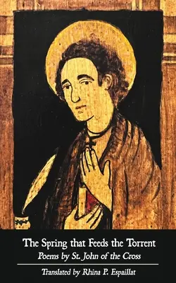 Prameň, ktorý napája potok: Básne svätého Jána z Kríža - The Spring that Feeds the Torrent: Poems by Saint John of the Cross