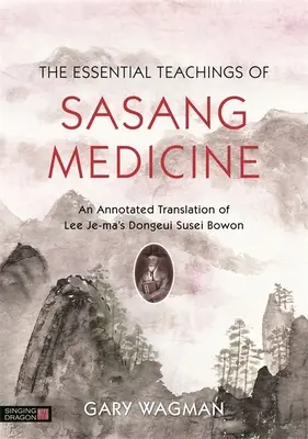 Základné učenie medicíny Sasang: Anotovaný preklad knihy Dongeui Susei Bowon od Lee Je-Ma - The Essential Teachings of Sasang Medicine: An Annotated Translation of Lee Je-Ma's Dongeui Susei Bowon