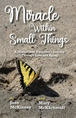 Zázrak v malých veciach: Cesta matky a dcéry cez stratu a starnutie - Miracle Within Small Things: A Mother and Daughter's Journey Through Loss and Aging