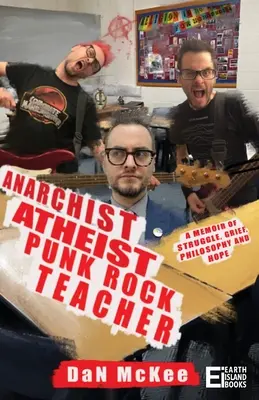 Anarchistický ateista Punkrockový učiteľ: Memoáre o boji, smútku, filozofii a nádeji - Anarchist Atheist Punk Rock Teacher: A Memoir of Struggle, Grief, Philosophy and Hope