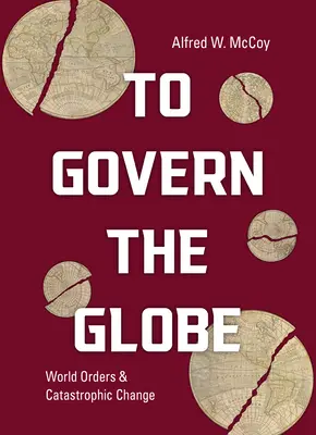 Riadiť zemeguľu: Svetové poriadky a katastrofické zmeny - To Govern the Globe: World Orders and Catastrophic Change