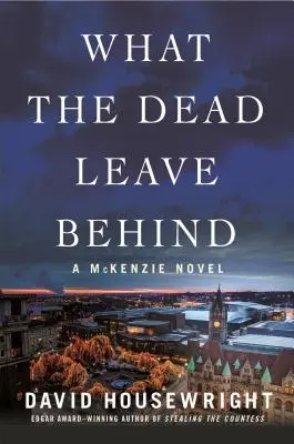 Čo po sebe zanechávajú mŕtvi: McKenzieho román - What the Dead Leave Behind: A McKenzie Novel