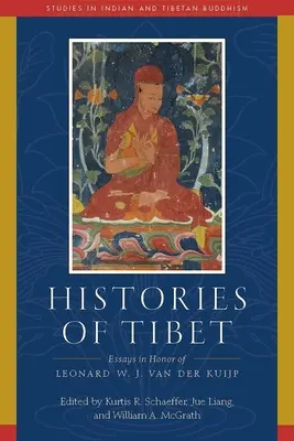 Histórie Tibetu: Eseje na počesť Leonarda W. J. Van Der Kuijpa - Histories of Tibet: Essays in Honor of Leonard W. J. Van Der Kuijp