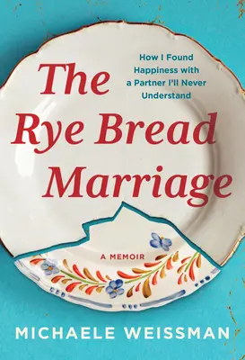 Manželstvo zo žitného chleba: Ako som našla šťastie s partnerom, ktorého nikdy nepochopím - The Rye Bread Marriage: How I Found Happiness with a Partner I'll Never Understand
