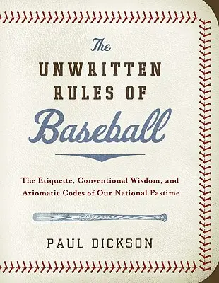 Nepísané pravidlá baseballu: Etiketa, konvenčná múdrosť a axiomatické pravidlá našej národnej zábavy - The Unwritten Rules of Baseball: The Etiquette, Conventional Wisdom, and Axiomatic Codes of Our National Pastime