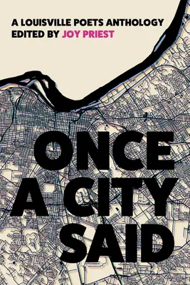 Kedysi mesto hovorilo: antológia básnikov z Louisville - Once a City Said: A Louisville Poets Anthology