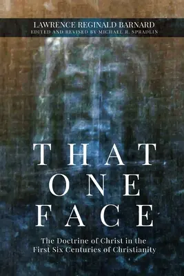 Tá jedna tvár: Učenie o Kristovi v prvých šiestich storočiach kresťanstva - That One Face: The Doctrine of Christ in the First Six Centuries of Christianity