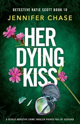 Jej umierajúci bozk: úplne návykový kriminálny triler plný napätia - Her Dying Kiss: A totally addictive crime thriller packed full of suspense