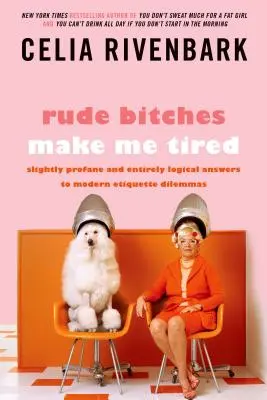Hrubé mrchy ma unavujú: Mierne profánne a úplne logické odpovede na dilemy modernej etikety - Rude Bitches Make Me Tired: Slightly Profane and Entirely Logical Answers to Modern Etiquette Dilemmas